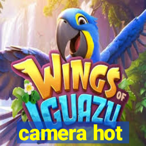 camera hot